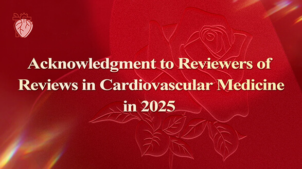 Banner image for Acknowledgment to Reviewers for Reviews in Cardiovascular Medicine in 2025
