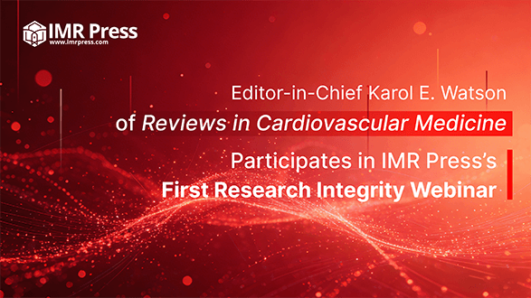 Banner image for Editor-in-Chief Karol E. Watson of Reviews in Cardiovascular Medicine Participates in IMR Press’s First Research Integrity Webinar